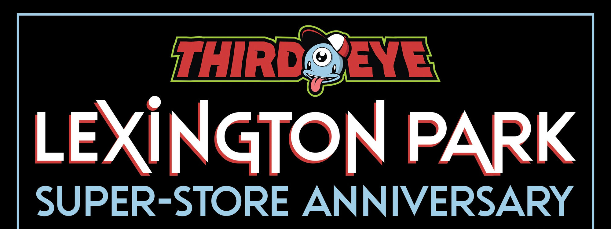 SAT 7/9/22: THIRD EYE LEXINGTON PARK SUPER-STORE 1 YEAR ANNIVERSARY