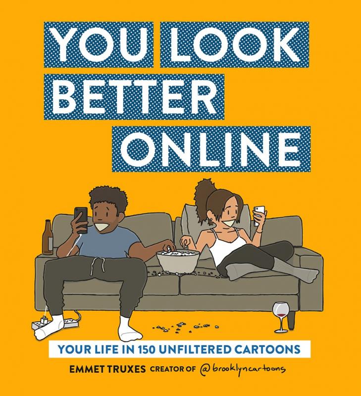 Abrams Books > Art & Gifts > Humor You Look Better Online: Your Life in 150 Unfiltered Cartoons - Book 9781419726408 MC-26342
