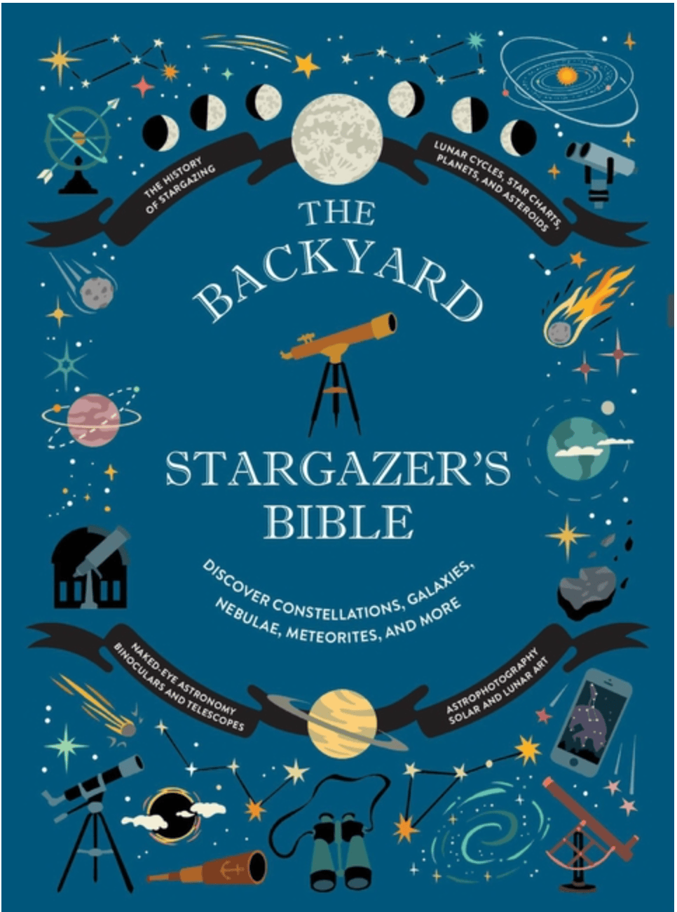 Abrams Books > Smarts > Astronomy The Backyard Stargazer's Bible: Discover Constellations, Galaxies, Nebulae, Meteorites, and More (The Backyard Naturalist) 9781419773884 ING-9781419773884
