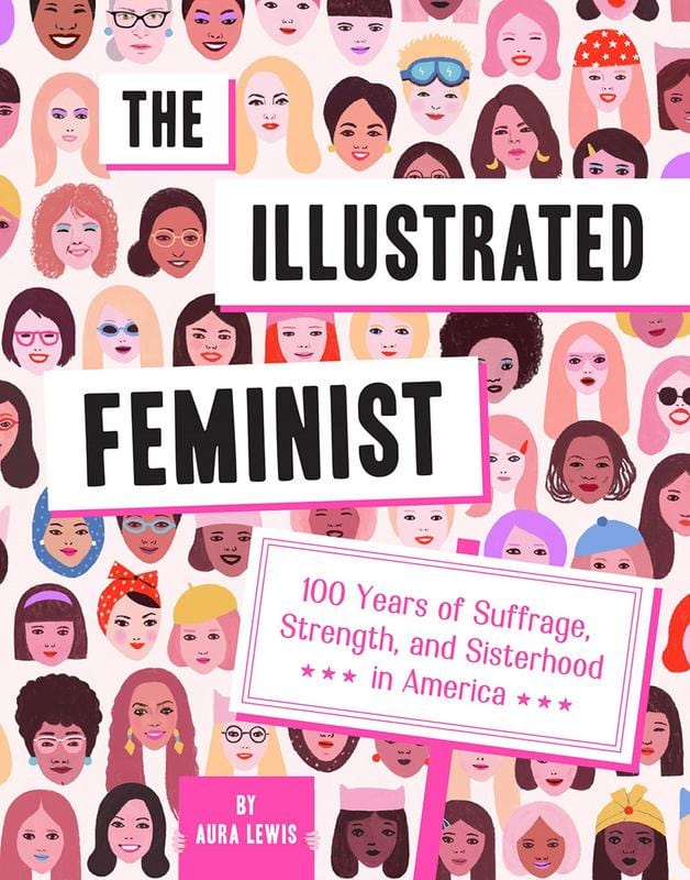 Abrams Image Books > Lifestyle > Womens Issues The Illustrated Feminist: 100 Years of Suffrage, Strength, and Sisterhood in America 9781419742118 MC-24679