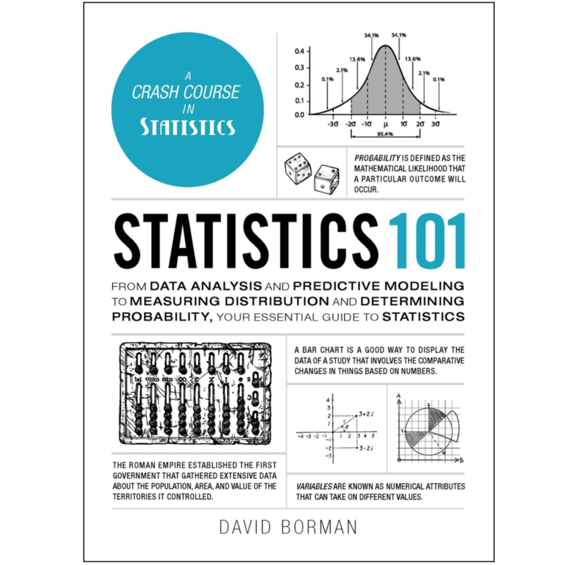 Adams Media Books > Lifestyle > Money Statistics 101: From Data Analysis and Predictive Modeling to Measuring Distribution and Determining Probability, Your Essential Guide to Statistics 9781507208175 MC-25544