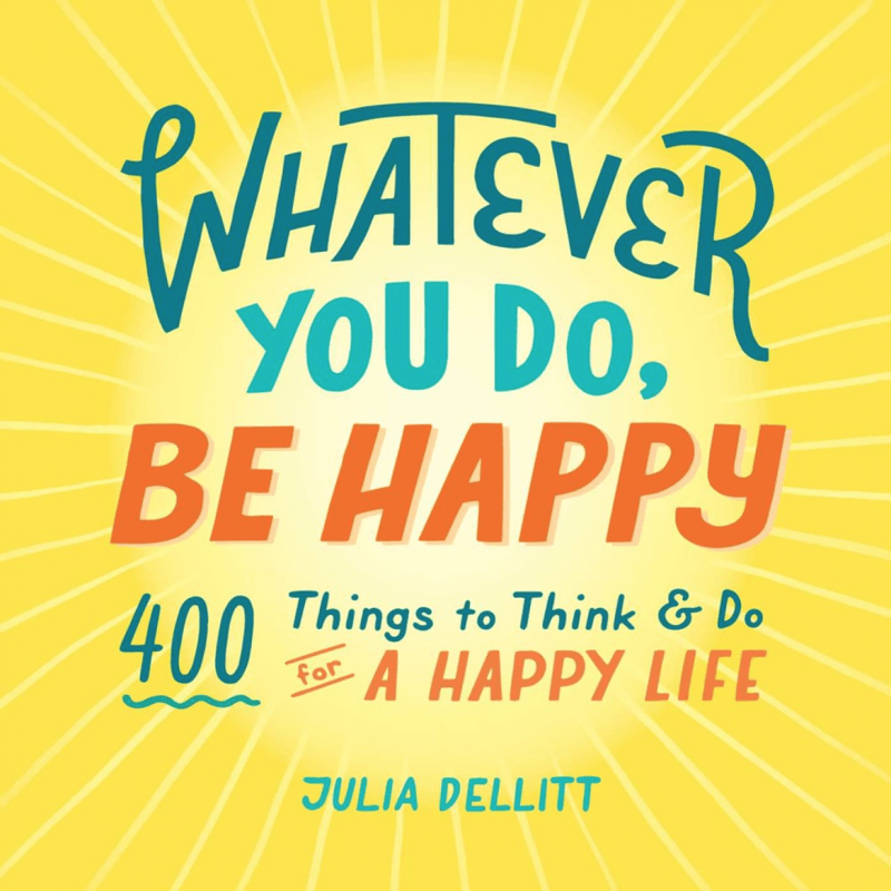 Adams Media Books > Lifestyle > Self-Help Whatever You Do, Be Happy: 400 Things to Think & Do for a Happy Life - Hardcover 9781507213476 MC-27299