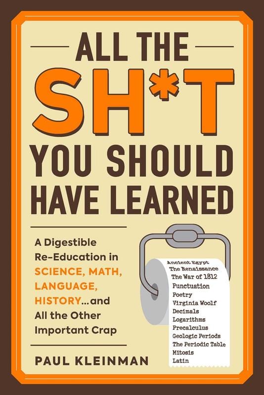 Adams Media Books > Smarts > Teach Yourself All the Sh*t You Should Have Learned: A Digestible Re-Education in Science, Math, Literature, History...and All the Other Important Crap - Paperback 9781507212400 MC-15395