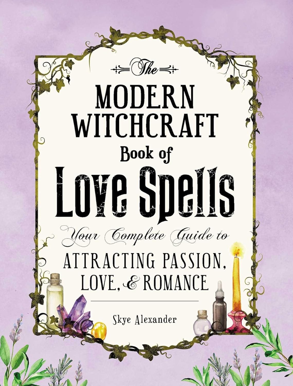 Adams Media Books The Modern Witchcraft Book of Love Spells: Your Complete Guide to Attracting Passion, Love, and Romance 9781507203637