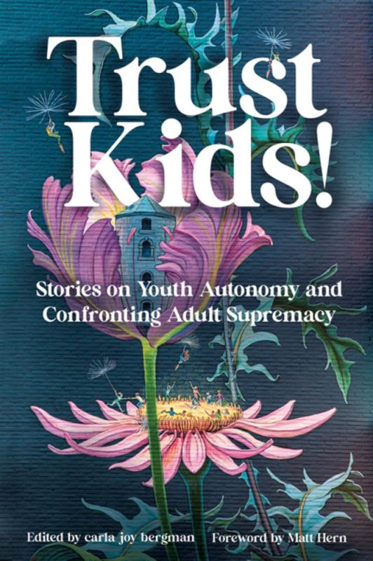 AK Press Books > Smarts > History Trust Kids!: Stories on Youth Autonomy and Confronting Adult Supremacy - Paperback 9781849353854 MC-45144