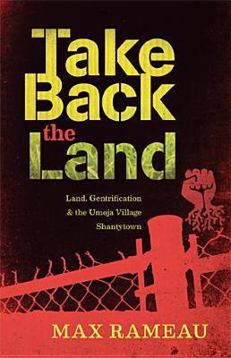 AK Press Books > Smarts > Places & Peeps Take Back the Land: Land, Gentrification & the Umoja Village Shantytown - Book 9780983059752 MC-21488