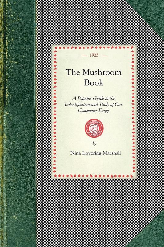 Applewood Books Books > Smarts > Science The Mushroom Book: A Popular Guide to the Identification and Study of Our Commoner Fungi, with Special Emphasis on the Edible - Book 9781429010894 MC-24968