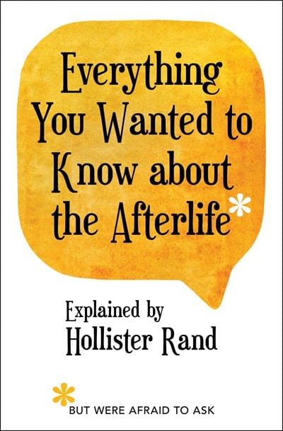 Atria Books Books > Art & Gifts > Novelties Everything You Wanted to Know About the Afterlife but Were Afraid to Ask - Book 9781582707280 MC-27628