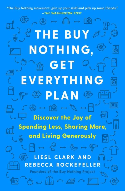 Atria Books Books > Lifestyle > Money The Buy Nothing, Get Everything Plan: Discover the Joy of Spending Less, Sharing More, and Living Generously - Paperback 9781982113803 MC-41494