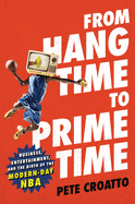 Atria Books Books > Lifestyle > Sports From Hang Time to Prime Time: Business, Entertainment, and the Birth of the Modern-Day NBA Hardcover 9781982103958