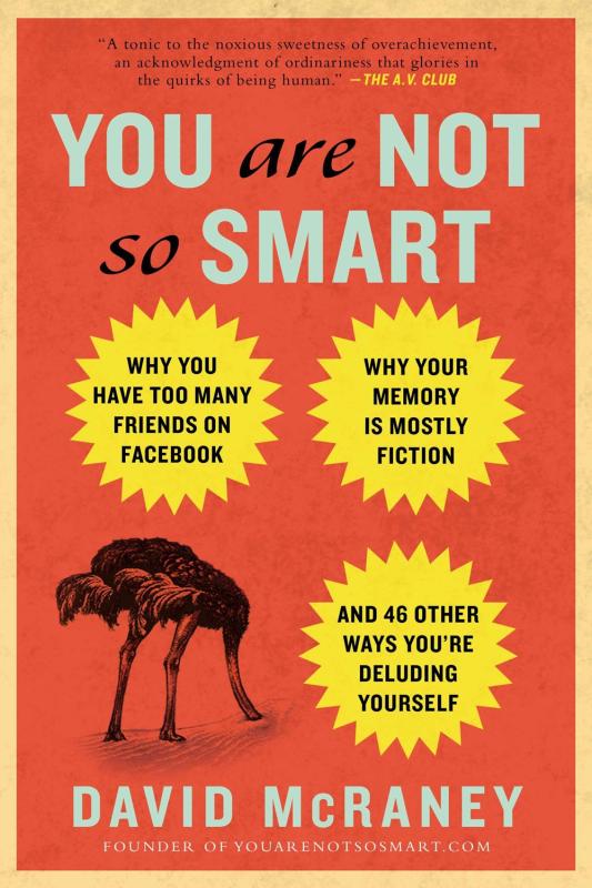 Avery Books > Art & Gifts > Novelties You Are Not So Smart: Why You Have Too Many Friends on Facebook, Why Your Memory Is Mostly Fiction, and 46 Other Ways You're Deluding Yourself - Paperback 9781592407361 MC-45631