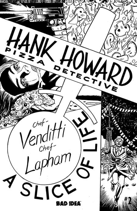 BAD IDEA Comic Books > Incentives HANK HOWARD PIZZA DETECTIVE A SLICE OF LIFE #2 (OF 2) CVR D INC 1:20 DAVID LAPHAM BW VAR 85001727743400241 0426BD0532