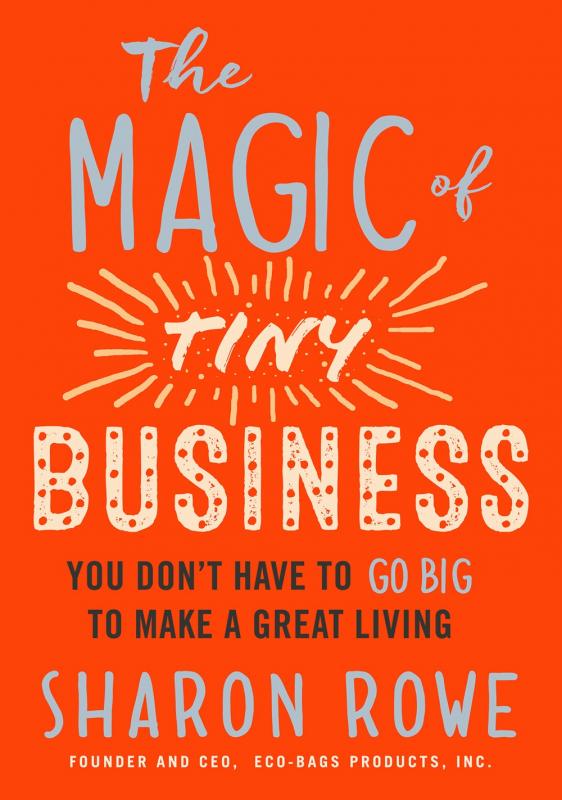 Berrett-Koehler Publishers Books > Lifestyle > Business Magic of Tiny Business: You Don't Have to Go Big to Make a Great Living - Paperback 9781523094783 MC-31216