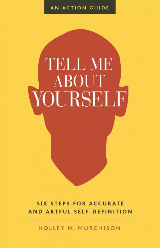 Berrett-Koehler Publishers Books > Lifestyle > Self-Help Tell Me About Yourself: Six Steps for Accurate and Artful Self-Definition - Paperback 9781523094660 MC-26364