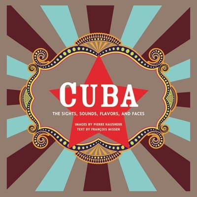 Black Dog & Leventhal Books > Smarts > Places & Peeps Cuba: The Sights, Sounds, Flavors, and Faces - Book 9780316511193 MC-26445