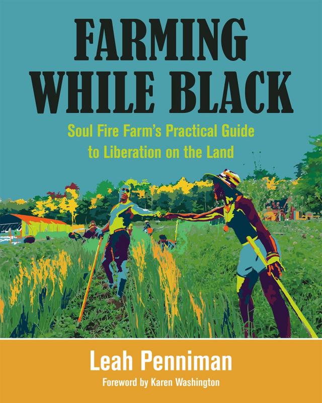 Chelsea Green Publishing Books > Lifestyle > Class & Race Farming While Black: Soul Fire Farm's Practical Guide to Liberation on the Land 9781603587617 MC-27295