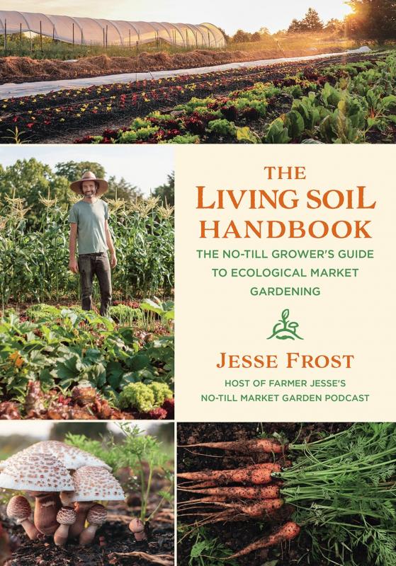 Chelsea Green Publishing Books > Lifestyle > Diy Living Soil Handbook: The No-Till Grower's Guide to Ecological Market Gardening - Paperback 9781645020264 MC-32518