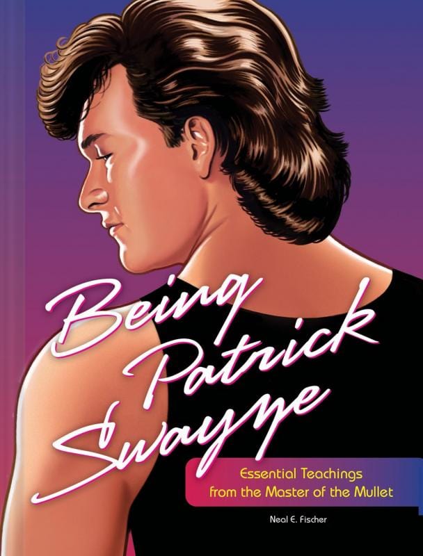 Chronicle Books Books > Art & Gifts > Novelties Being Patrick Swayze: Essential Teachings from the Master of the Mullet - Hardcover 9781797212166 MC-33591