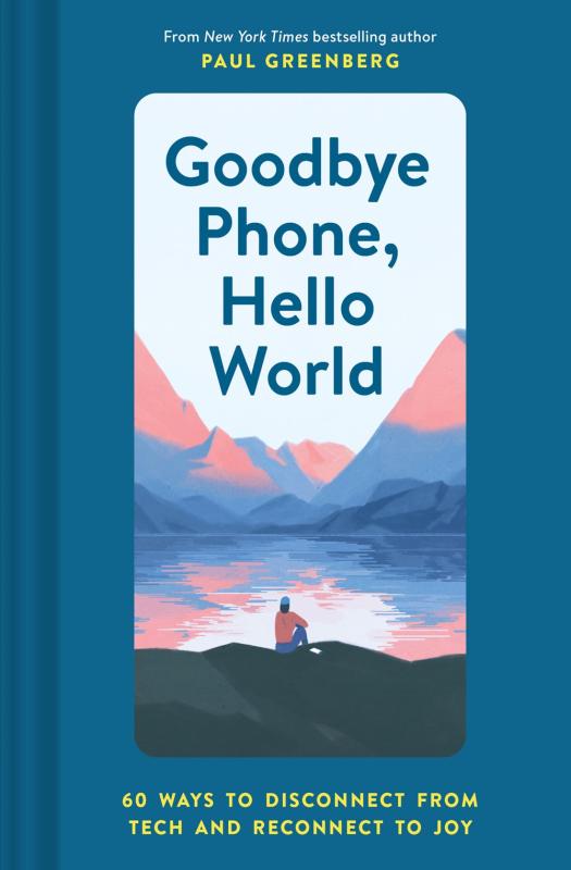 Chronicle Books Books > Art & Gifts > Novelties Goodbye Phone, Hello World: 60 Ways to Disconnect From Tech and Reconnect to Joy - Hardcover 9781452184524 MC-18333