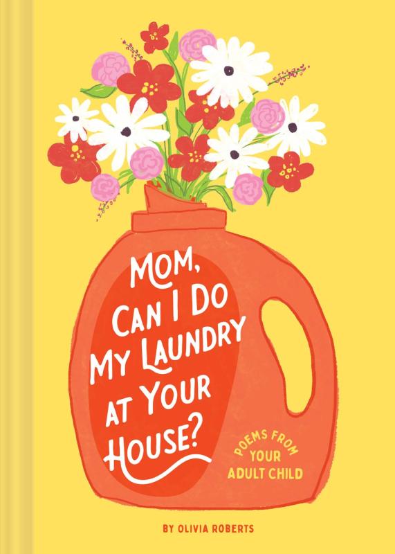 Chronicle Books Books > Art & Gifts > Novelties Mom, Can I Do My Laundry at Your House?: Poems from Your Adult Child - Hardcover 9781797218694 MC-46717