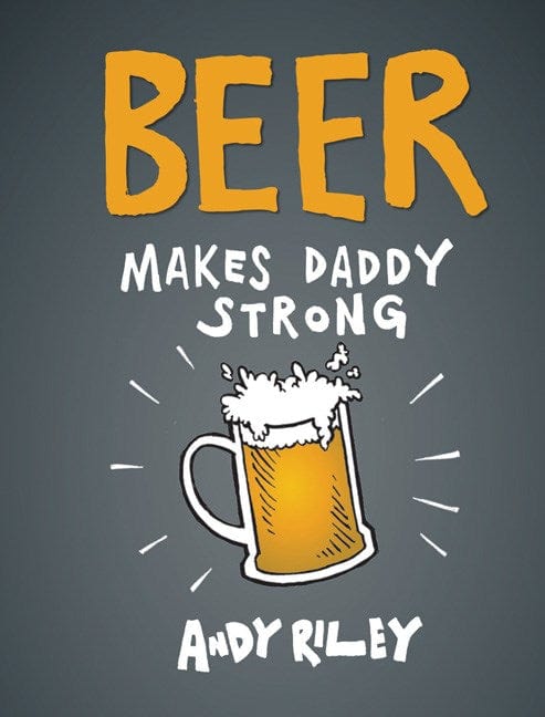 Chronicle Books Books > Food, Drink, & Drugs > Booze Beer Makes Daddy Strong - Hardcover 9781452112084 MC-31173