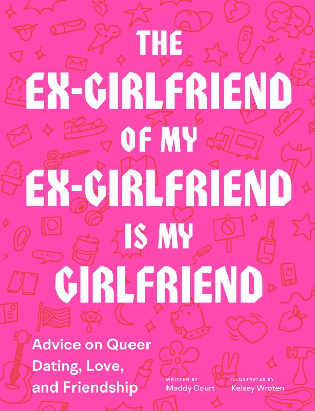 Chronicle Books Books > Lifestyle > Lgbtq The Ex-Girlfriend of My Ex-Girlfriend Is My Ex-Girlfriend: Advice on Queer Dating, Love, and Friendship - Paperback 9781797201825 MC-26415
