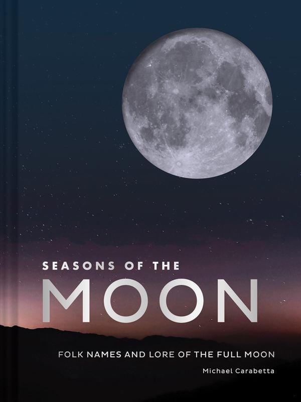 Chronicle Books Books > True Crime & Conspiracy > Myths & Monsters Seasons of the Moon: Folk Names and Lore of the Full Moon - Book 9781452176567 MC-23909