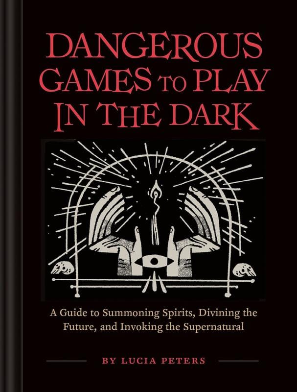 Chronicle Books Books > True Crime & Conspiracy > Paranormal & Extraterrestrial Dangerous Games to Play in the Dark: A Guide to Summoning Spirits, Divining the Future, and Invoking the Supernatural - Hardcover 9781452179797 MC-23908