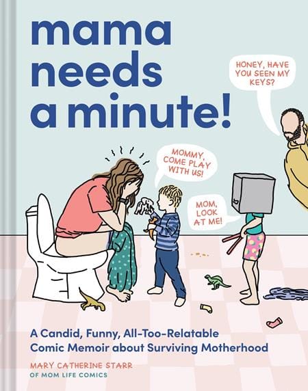 Chronicle Books Graphic Novel MAMA NEEDS A MINUTE HC A CANDID FUNNY ALL TOO RELATABLE COMIC MEMOIR ABOUT SURVIVING MOTHERHOOD 9781797226866 0226CH0569