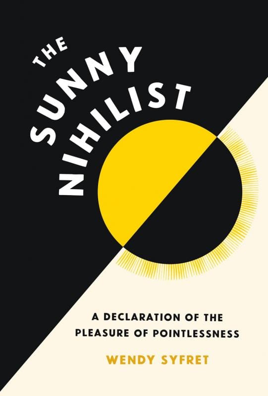 Chronicle Prism Books > Art & Gifts > Novelties The Sunny Nihilist: A Declaration of the Pleasure of Pointlessness - Hardcover 9781797215808 MC-33990