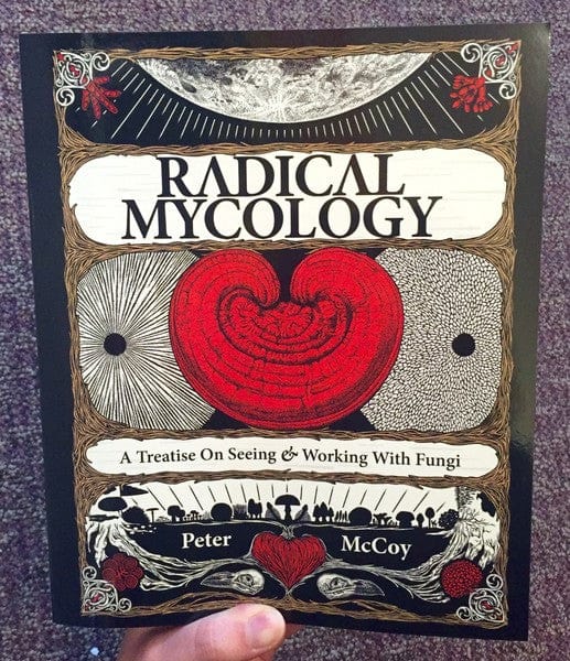 Chthaeus Press Books > Food, Drink, & Drugs > Food Radical Mycology: A Treatise on Seeing and Working with Fungi - Book 9780986399602 MC-21643