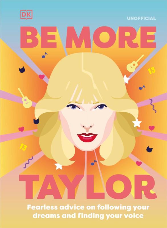 DK Books > Art & Gifts > Novelties Be More Taylor Swift: Fearless Advice on Following Your Dreams and Finding Your Voice - Hardcover 9780744057928 MC-56411