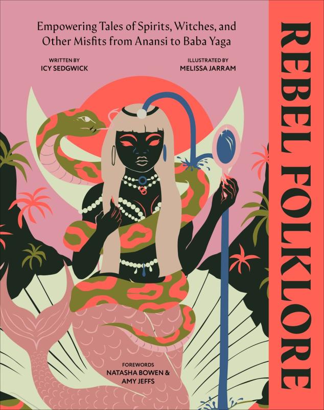 DK Books > True Crime & Conspiracy > Myths & Monsters Rebel Folklore: Empowering Tales of Spirits, Witches, and Other Misfits from Anansi to Baba Yaga - Hardcover 9780744084535 MC-52856
