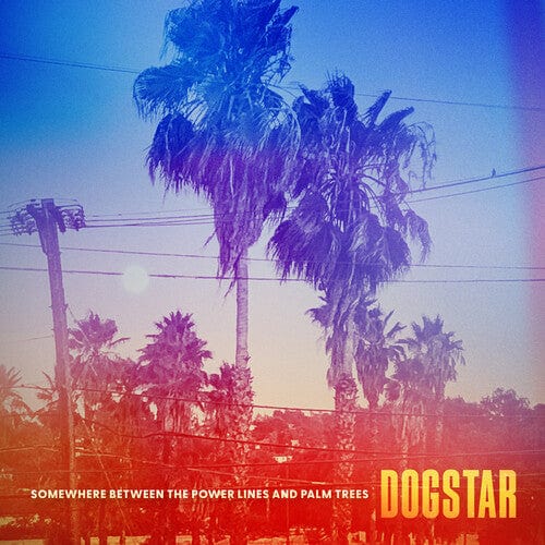 Dogstar Music > Vinyl Records Dogstar - Somewhere Between The Power Lines And Palm Trees 850053211263 DLLN211263.1