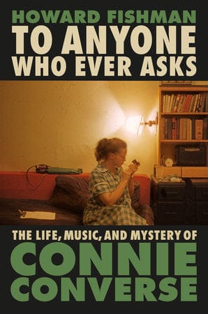 Dutton Books > Music To Anyone Who Ever Asks: The Life, Music, and Mystery of Connie Converse 9780593187364