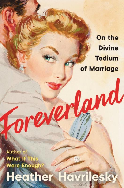 Ecco Books > Art & Gifts > Novelties Foreverland: On the Divine Tedium of Marriage - Hardcover 9780062984463 MC-33752