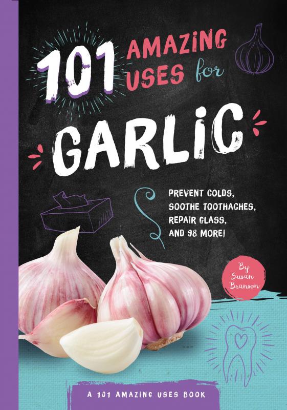 Familius Books > Food, Drink, & Drugs > Food 101 Amazing Uses for Garlic: Prevent Colds, Ease Seasickness, Repair Glass, and 98 More! - Book 9781945547911 MC-27967