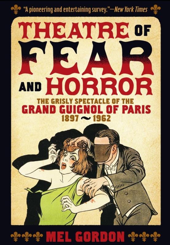 Feral House Books > Art & Gifts > Art Theatre of Fear and Horror: The Grisly Spectacle of the Grand Guignol of Paris 1897-1962 - Book 9781627310314 MC-24234