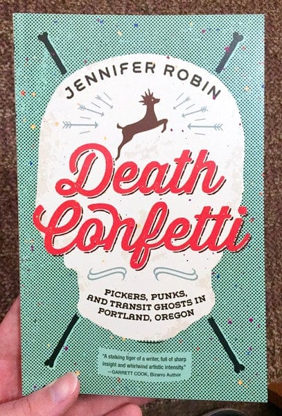 Feral House Books > Film & Music > Music Death Confetti: Pickers, Punks, and Transit Ghosts in Portland, Oregon - Book 9781627310307 MC-21184