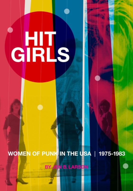 Feral House Books > Film & Music > Music Hit Girls: Women of Punk in the USA, 1975-1983 - Paperback 9781627311236 MC-52693