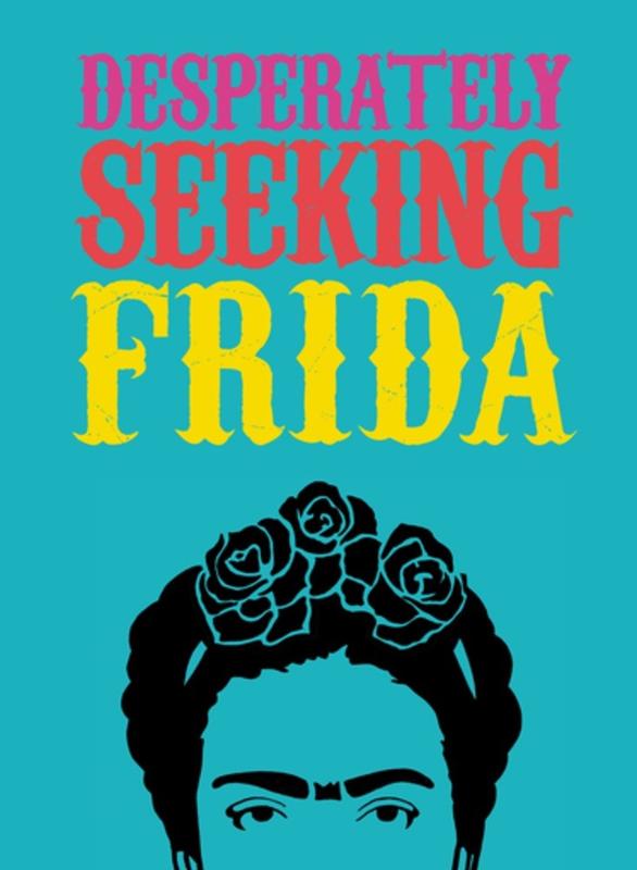 Gingko Press Books > Art & Gifts > Art Desperately Seeking Frida - Book 9781584236986 MC-24302