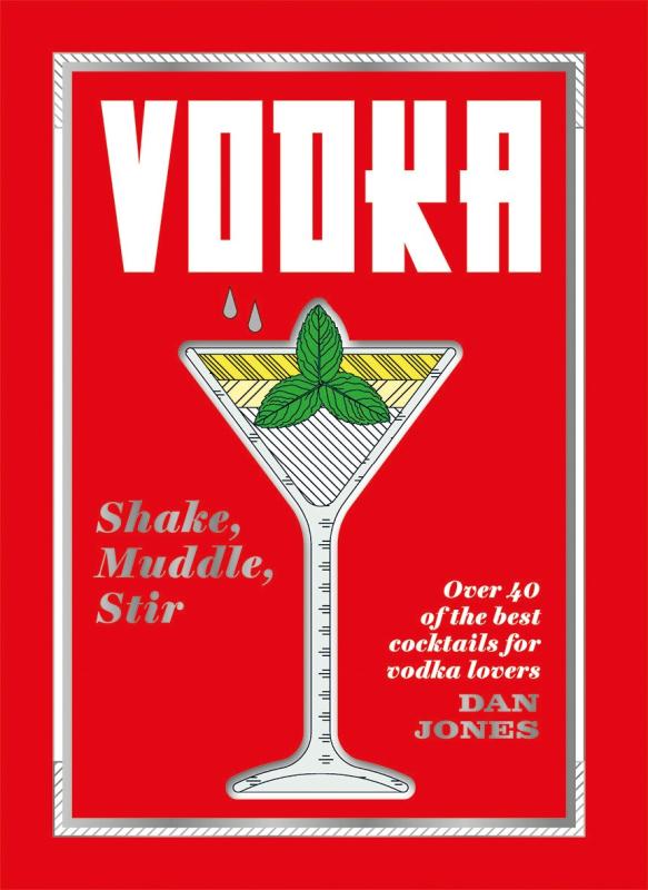 Hardie Grant Books Books > Food, Drink, & Drugs > Booze Vodka: Shake, Muddle, Stir - Over 40 of the Best Cocktails for Serious Vodka Lovers - Hardcover 9781784882495 MC-34265