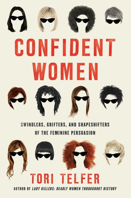 Harper Perennial Books > Art & Gifts > Novelties Confident Women: Swindlers, Grifters, and Shapeshifters of the Feminine Persuasion - Paperback 9780062956033 MC-31725