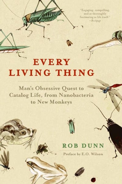 Harper Perennial Books > Smarts > Science Every Living Thing: Man's Obsessive Quest to Catalog Life, from Nanobacteria to New Monkeys - Paperback 9780061430312 MC-32969