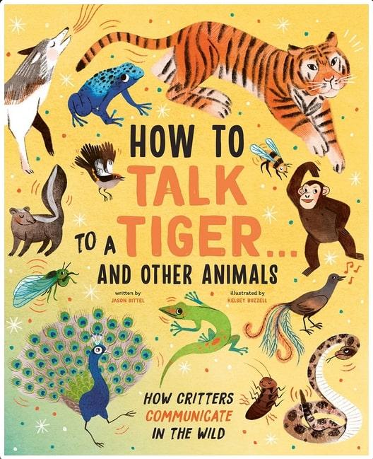 Harry N. Abrams Books > Smarts > Science How to Talk to a Tiger . . . And Other Animals: How Critters Communicate in the Wild - Hardcover 9781419752117 MC-41235