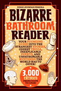Ingram Books > Art & Gifts > Humor Bizarre Bathroom Reader: Your Plunging Guide Into the Strangest Stories, Oddest Trivia, Inexplicable Events, and Unfathomable Mysteries the World Has to Offer! by Diego Jourdan Pereira (Paperback) 9781631586798