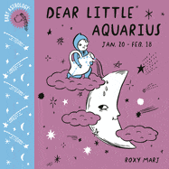 Ingram Books > Arts & Gifts > Children Baby Astrology: Dear Little Aquarius (Baby Astrology) by Roxy Marj (Hardcover) 9781984895271
