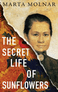 Ingram Books > Fiction > History The Secret Life of Sunflowers by Marta Molnar (Paperback) 9781940627564