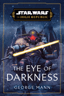 Ingram Books > Fiction > Science Fiction Star Wars: The Eye of Darkness by George Mann (Hardcover) 9780593722855