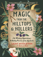 Ingram Books > Occult Magic from the Hilltops and Hollers: Folk Witchery, Superstitions, and Healing Practices from Appalachia by Leah Middleton (Paperback) 9781578638802